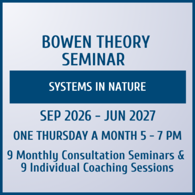 2026-2027 Bowen Theory Seminar Systems in Nature